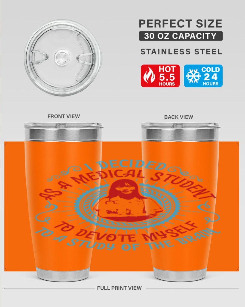 I decided as a medical student to devote myself to a study of the brain Style 49#- medical- tumbler