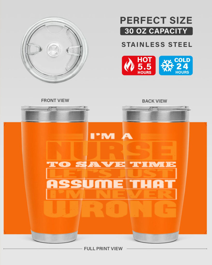 I’m a nurse to save time let’s just assume that i’m never wrong Style 298#- nurse- tumbler