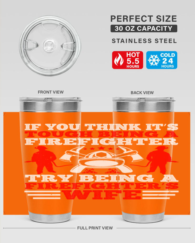 If you think it’s tough being a firefighter try being a firefighter’s wife Style 56#- fire fighter- tumbler