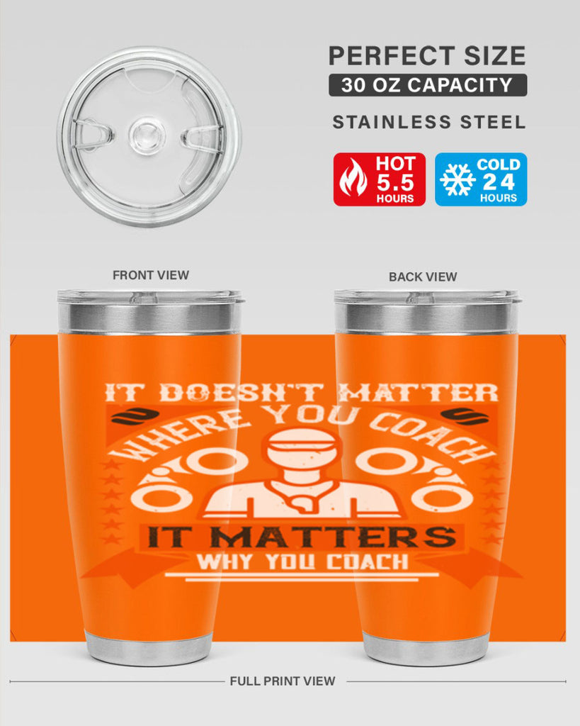 It doesnt matter where you coach it matters why you coach Style 27#- coaching- tumbler