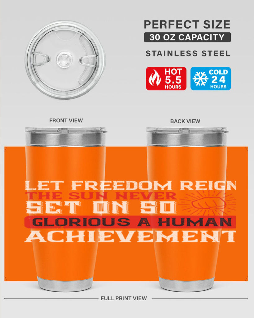 Let freedom reign The sun never set on so glorious a human achievement Style 125#- Fourt Of July- Tumbler