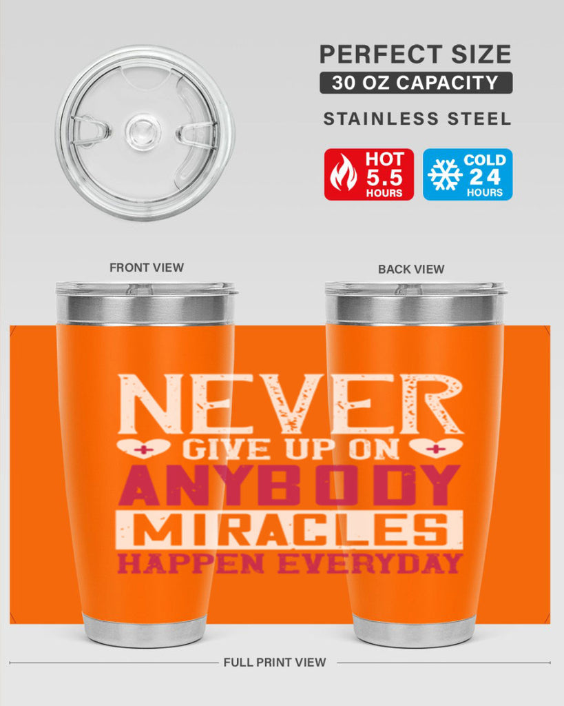 Never give up on anybody Miracles happen everyday Style 291#- nurse- tumbler