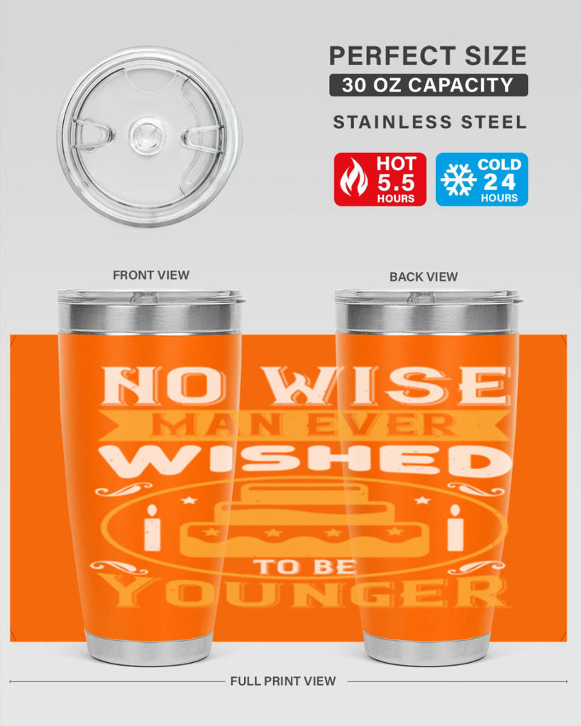 No wise man ever wished to be younger Style 53#- birthday- tumbler