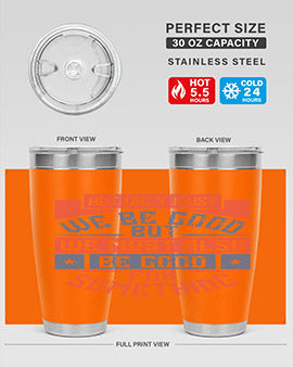 Not only must we be good but we must also be good for something Style 40#- volunteer- Tumbler
