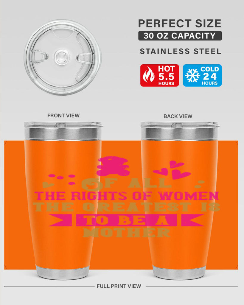 Of all the rights of women the greatest is to be a mother Style 21#- baby- Tumbler