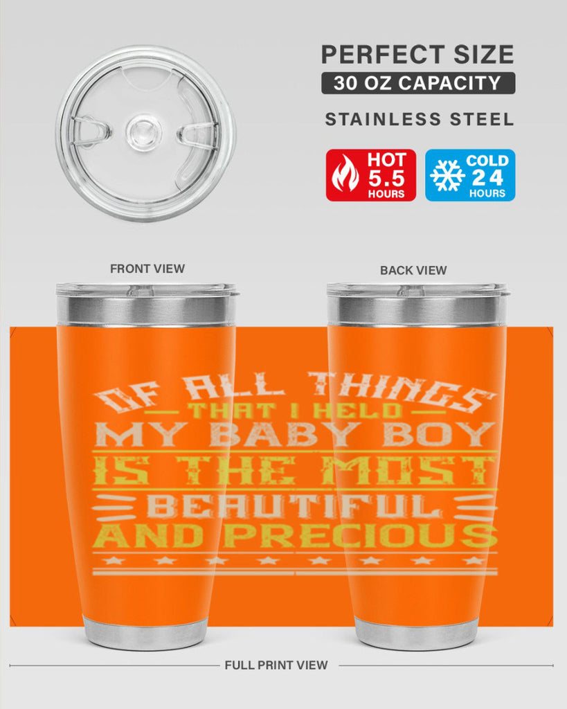 Of all things that I held my baby boy is the most beautiful and precious Style 112#- baby- tumbler