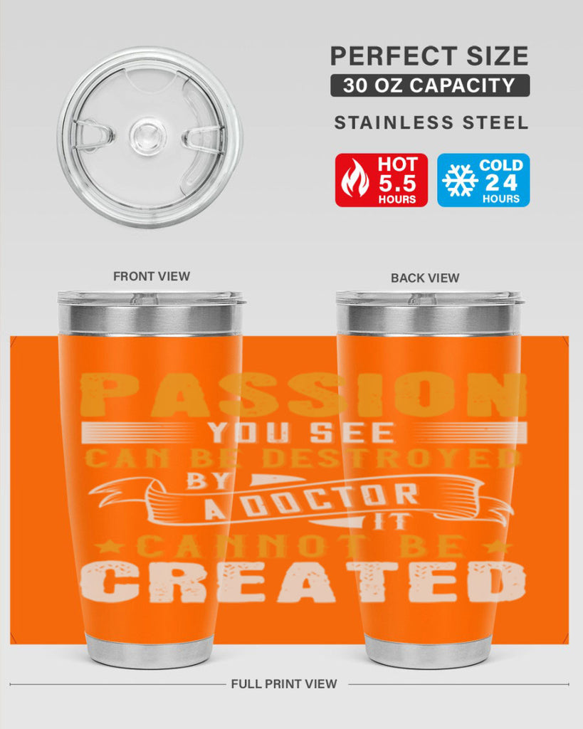 Passion you see can be destroyed by a doctor It cannot be created Style 29#- medical- tumbler