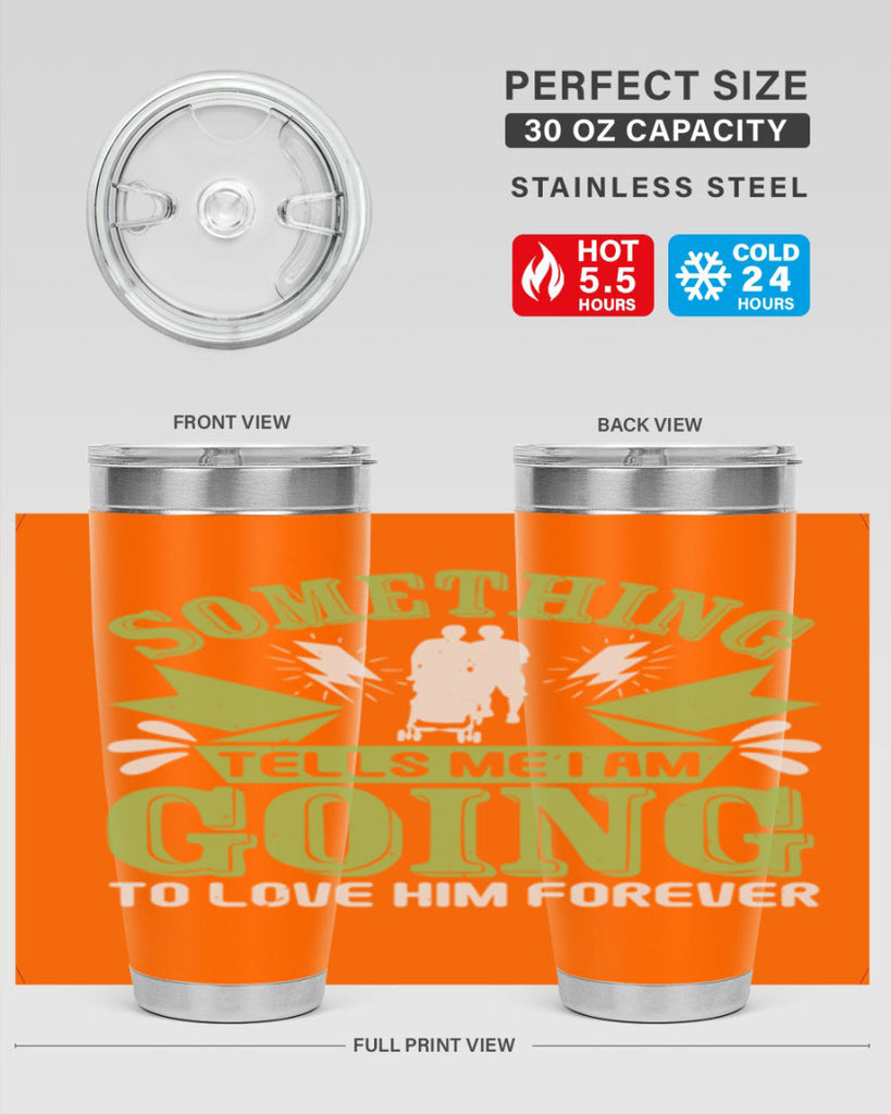Something tells me I am going to love him forever Style 171#- baby- tumbler