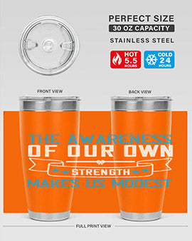 The awareness of our own strength makes us modest Style 27#- self awareness- Tumbler