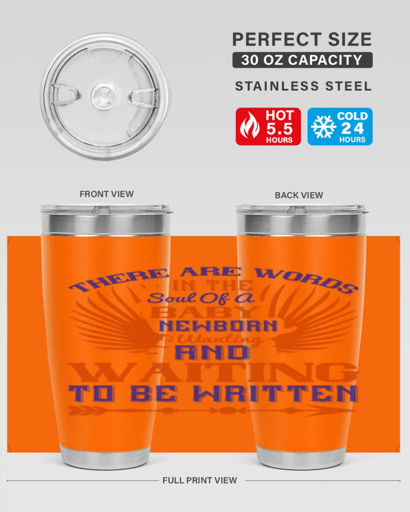 There are words in the soul of a newborn baby wanting and waiting to be written Style 6#- baby- tumbler