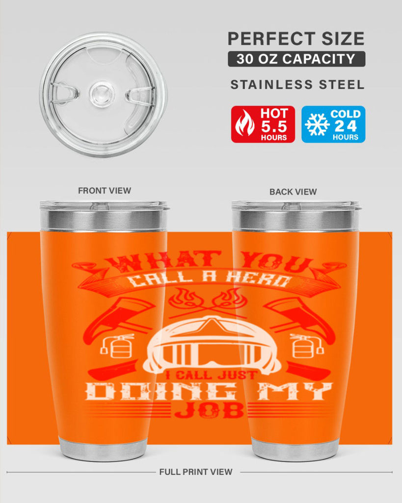 What you call a hero I call just doing my job Style 12#- fire fighter- tumbler