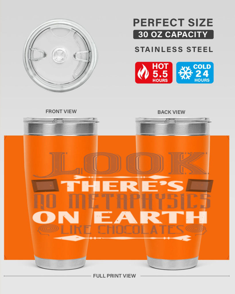 “look theres no metaphysics on earth like chocolates” 5#- chocolate- Tumbler