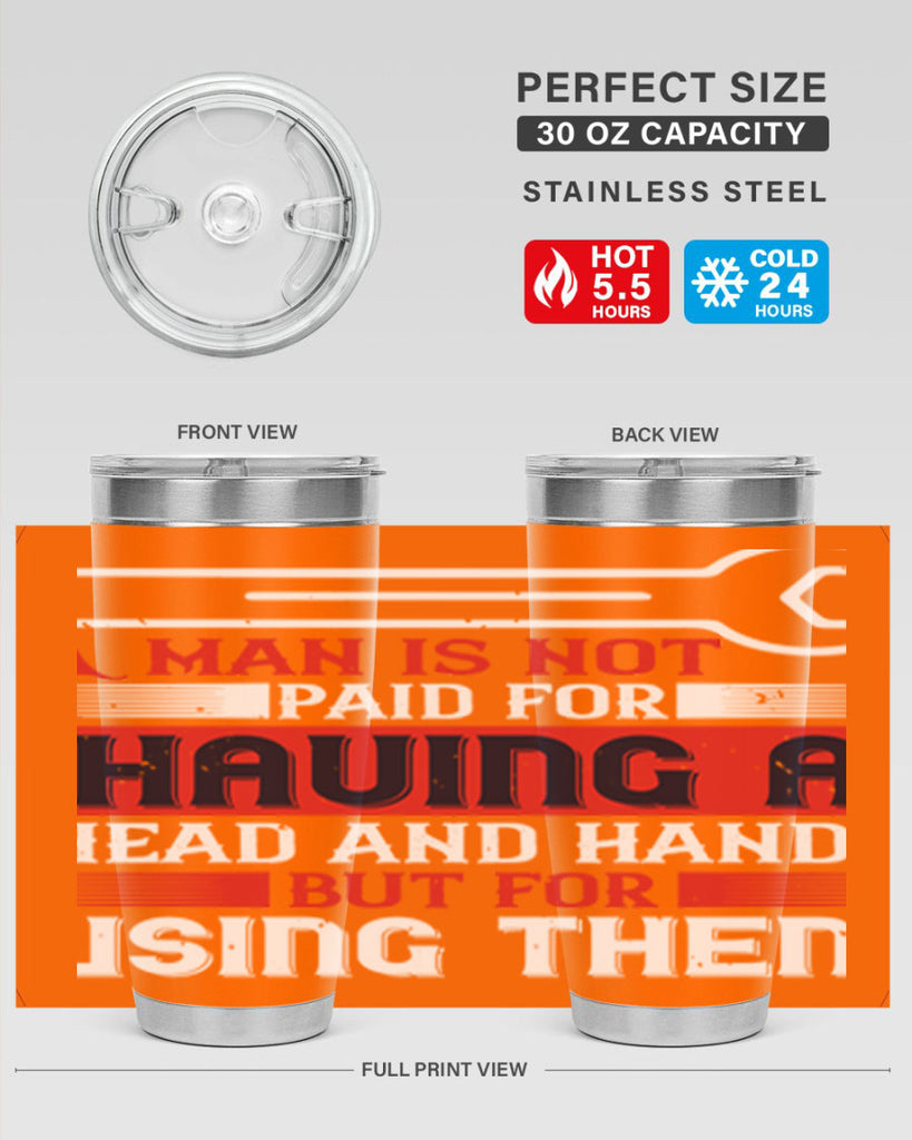 a man is not paid for having a head and hands but for using them 47#- labor day- Tumbler