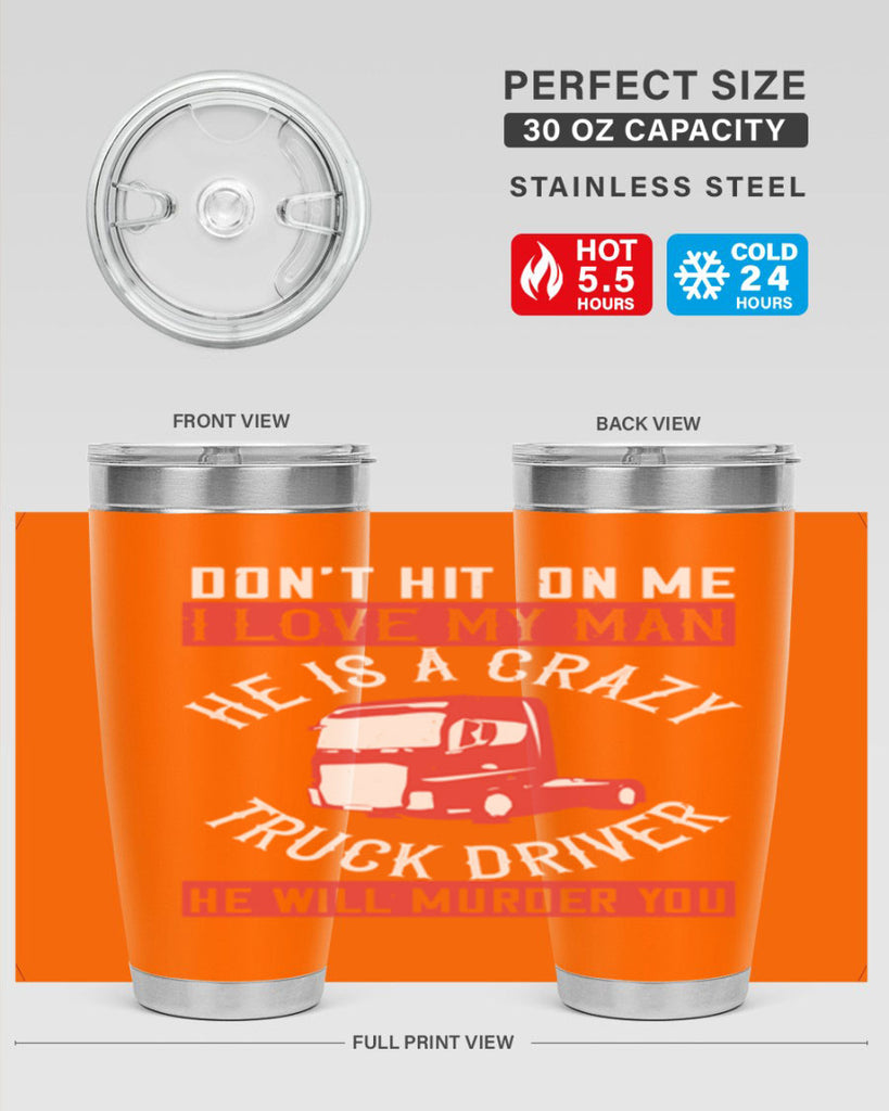 don’t hit on me i love my he is a crazy truck driver he will murder you Style 4#- truck driver- tumbler