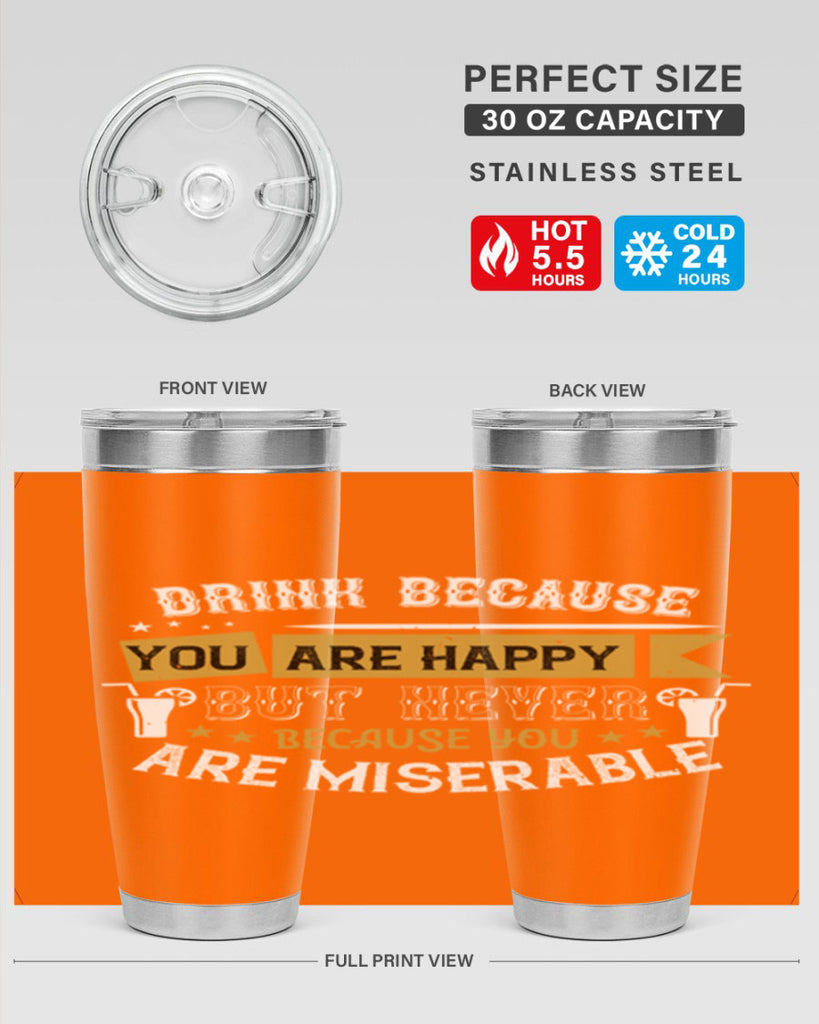 drink because you are happy but never because you are miserable 7#- drinking- Tumbler