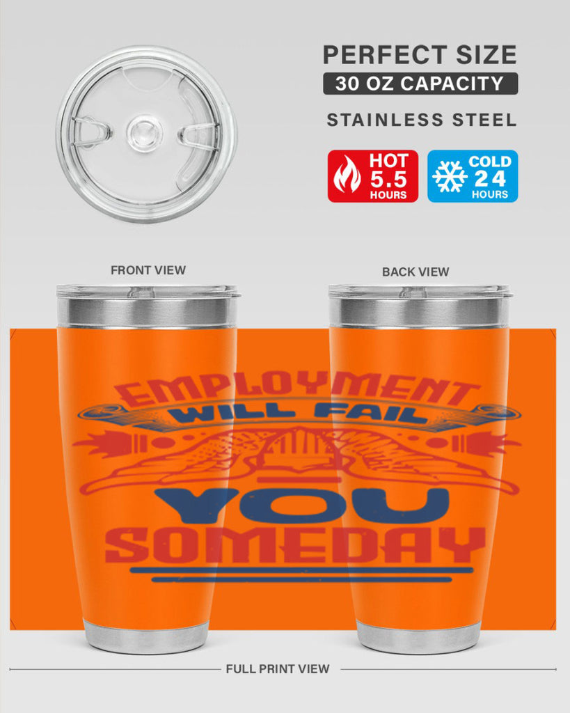 employment will fail you someday Style 79#- Fourt Of July- Tumbler