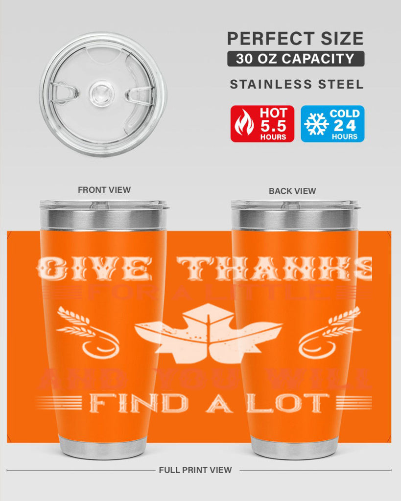 give thanks for a little and you will find a lot 44#- thanksgiving- Tumbler