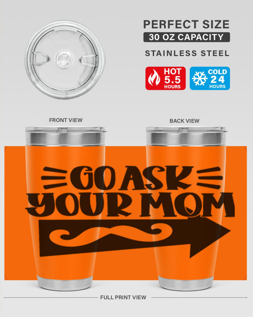 go ask your mom 50#- fathers day- Tumbler