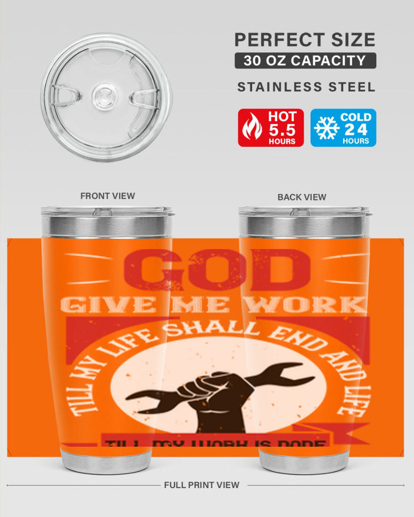 god give me work till my life shall end and life till my work is done 41#- labor day- Tumbler