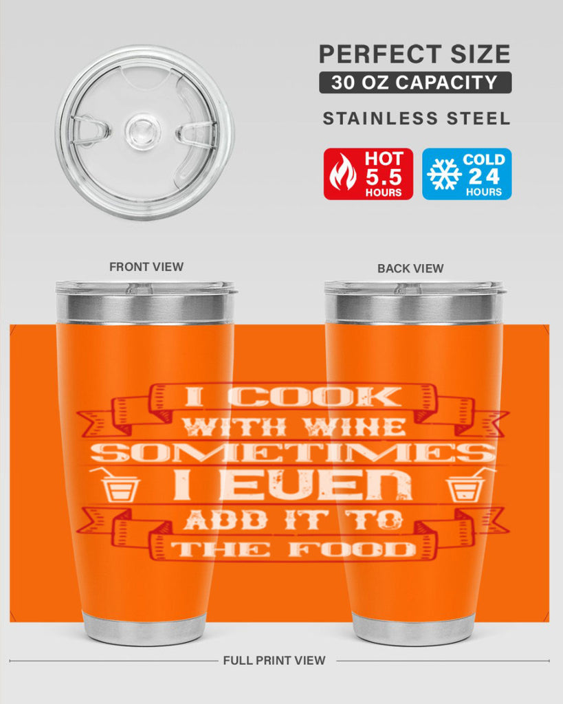 i cook with wine sometimes i even add it to the food 48#- drinking- Tumbler