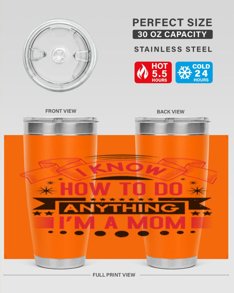 i know how to do anything im a mom 62#- mothers day- Tumbler
