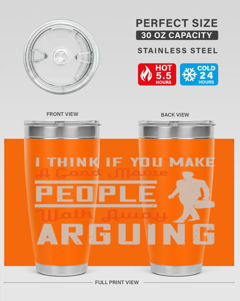 i think if you make a good movie people walk away arguing 61#- walking- Tumbler