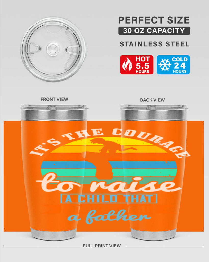 it’s the courage to raise 194#- fathers day- Tumbler