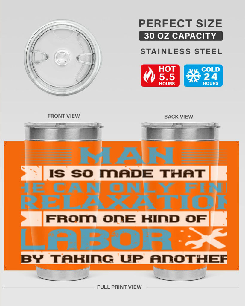 man is so made that he can only find relaxation from one kind of labor by taking up another 25#- labor day- Tumbler