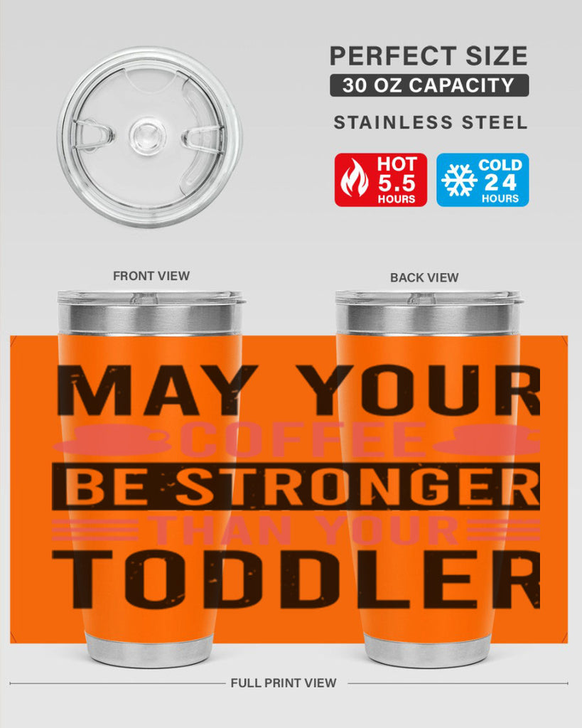 may your coffee be stronger than your toddler 54#- mothers day- Tumbler