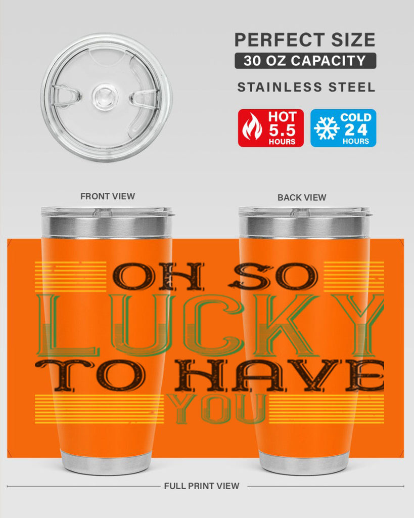 oh so lucky to have you Style 108#- St Patricks Day- Tumbler
