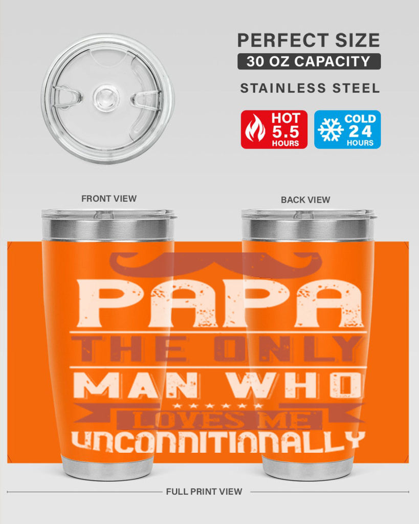 papa the only man who loves me unconditionally 190#- fathers day- Tumbler