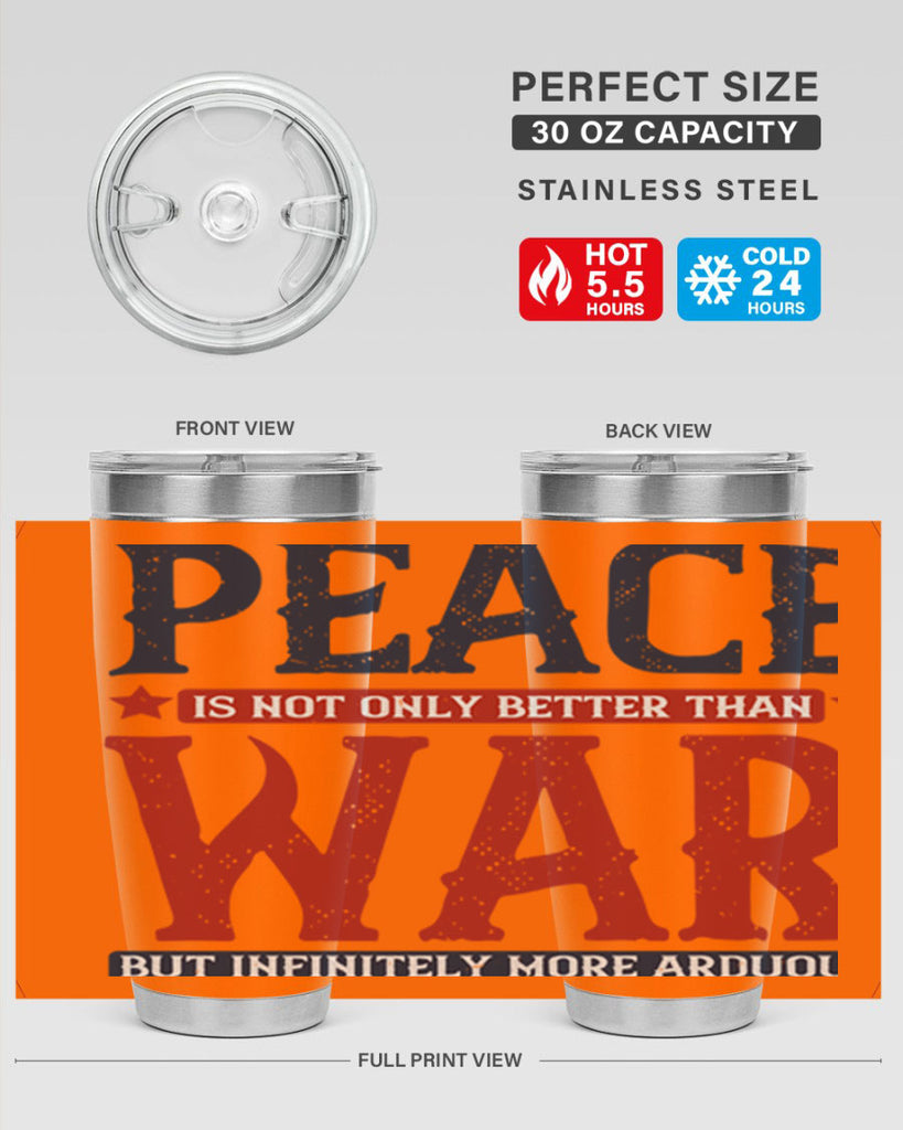 peace is not only better than war but infinitely more arduous 36#- Veterns Day- Tumbler