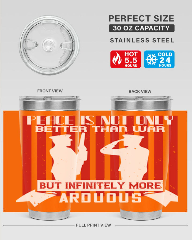 peace is not only better than war but infinitely more arduous 92#- Veterns Day- Tumbler