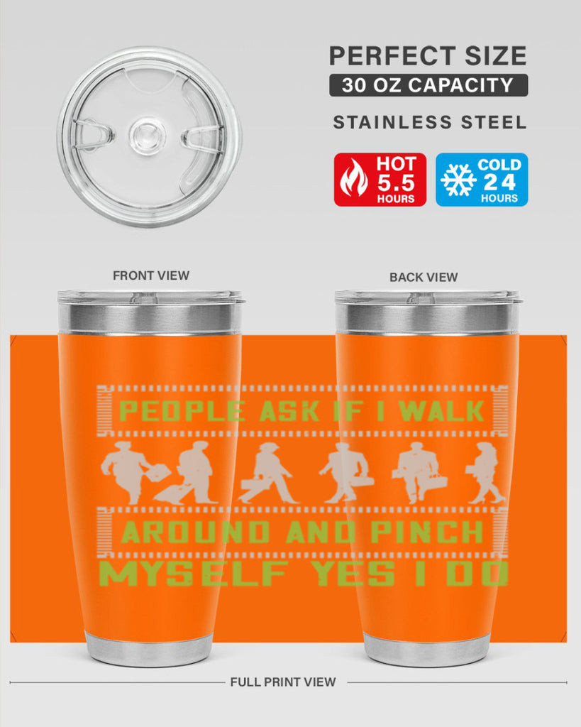 people ask if i walk around and pinch myself yes i do 31#- walking- Tumbler