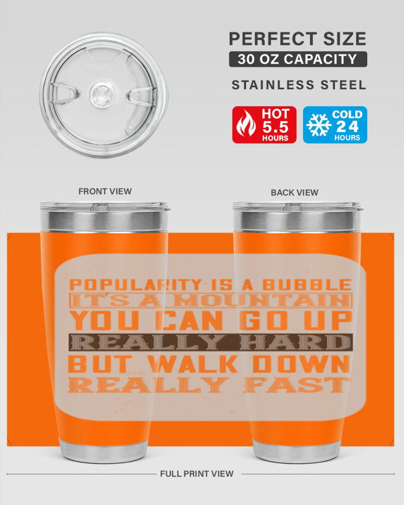 popularity is a bubble its a mountain you can go up really hard but walk down really fast 29#- walking- Tumbler