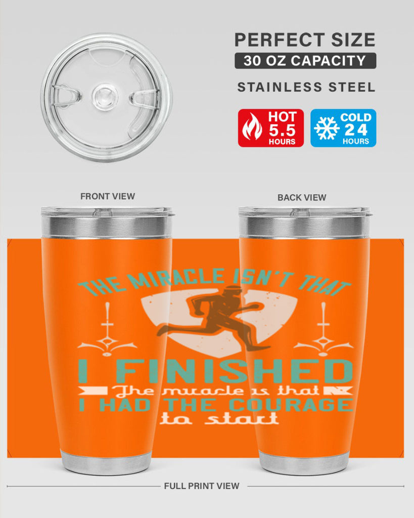 the miracle isn’t that i finished the miracle is that i had the courage to start 13#- running- Tumbler