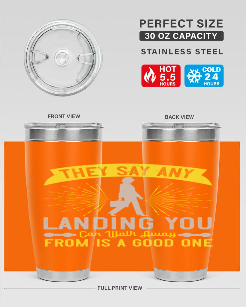 they say any landing you can walk away from is a good one 19#- walking- Tumbler