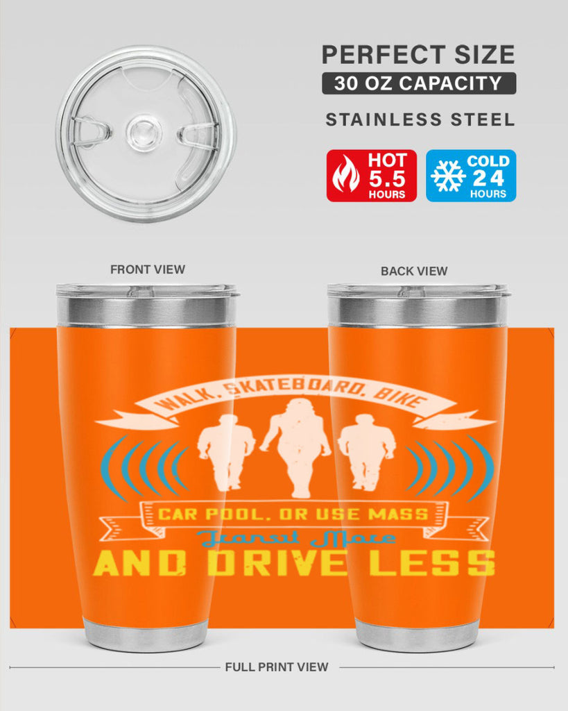 walk skateboard bike car pool or use mass transit more and drive less 15#- walking- Tumbler