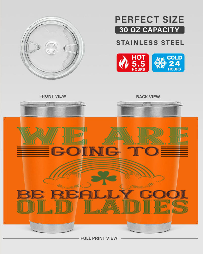 we are going to be really cool old ladies Style 7#- St Patricks Day- Tumbler