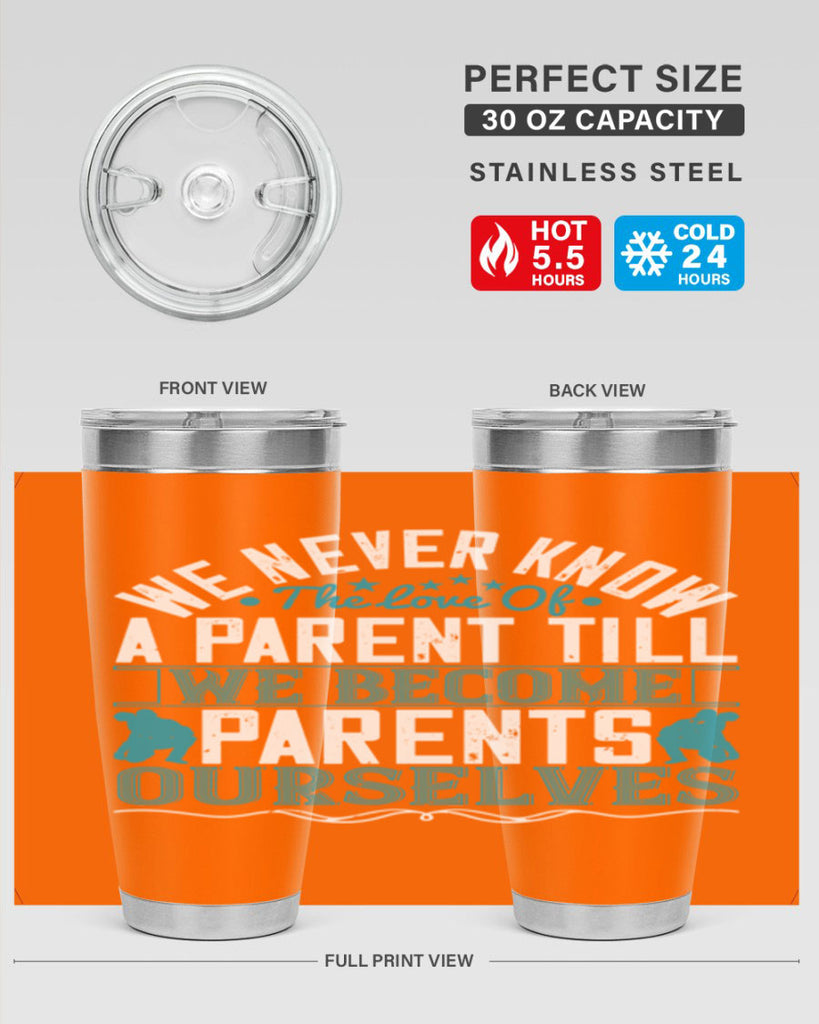 we never know the love of a parent till we become parents ourselves 10#- Parents Day- Tumbler