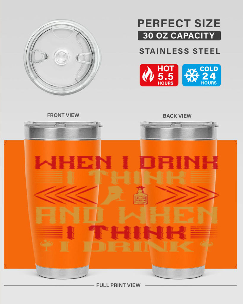 when i drink i think and when i think i drink 21#- drinking- Tumbler
