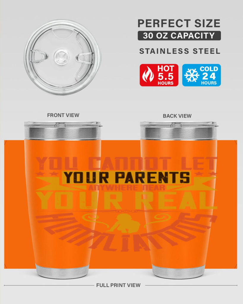 you cannot let your parents anywhere near your real humiliations 7#- Parents Day- Tumbler