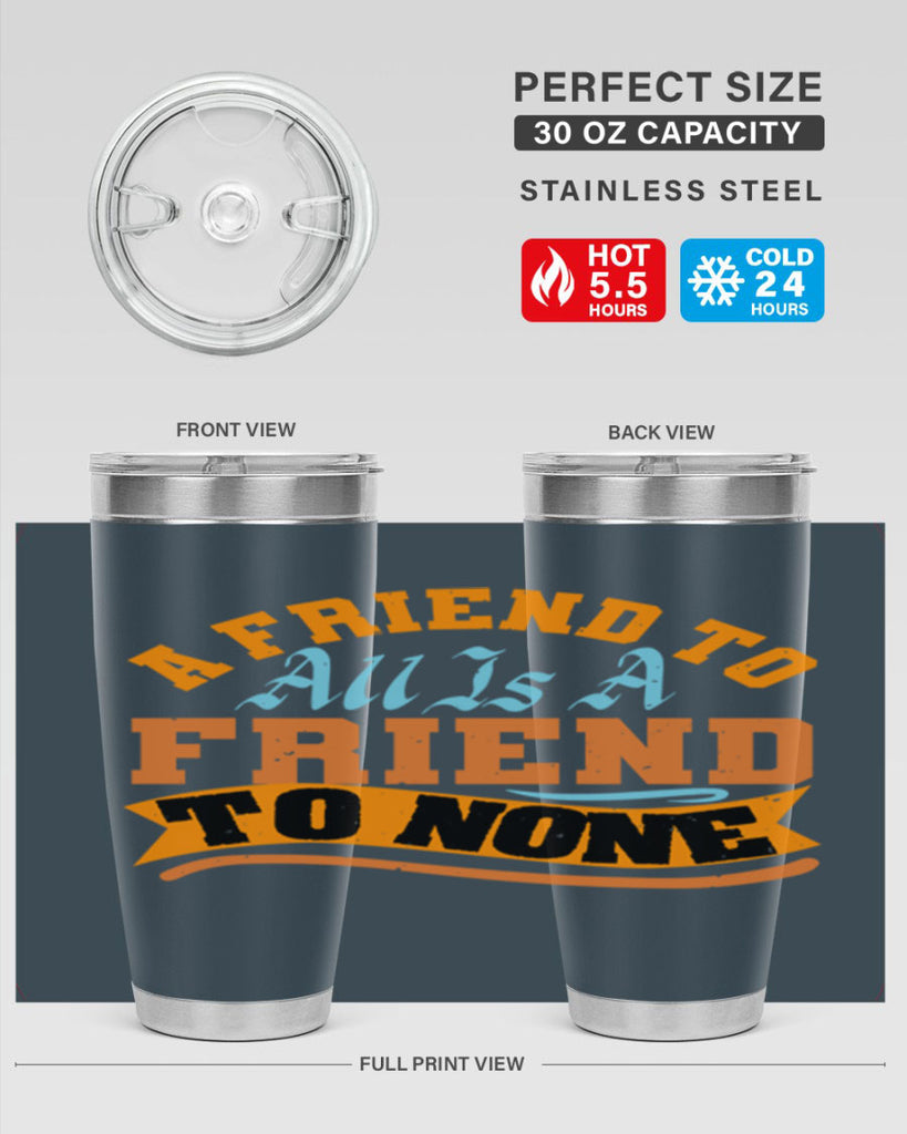 A friend to all is a friend to none Style 112#- Best Friend- Tumbler