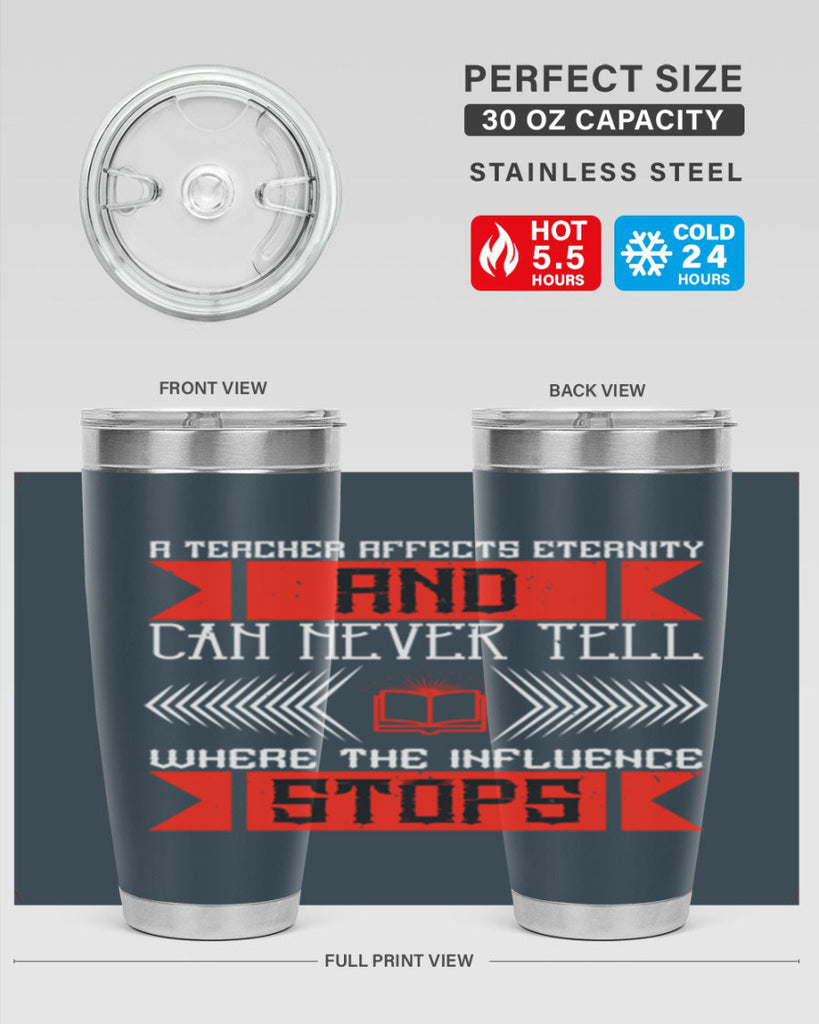 A teacher affects eternity and can never tell where the influence stops Style 110#- teacher- tumbler