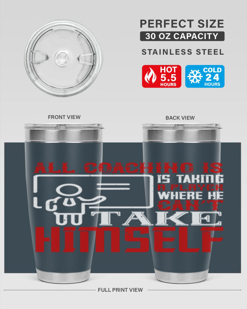 All coaching is is taking a player where he can’t take himself Style 6#- coaching- tumbler