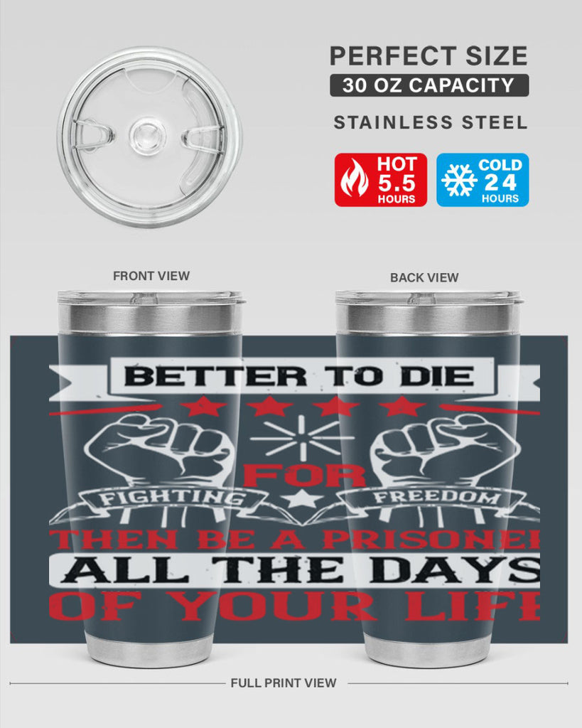 Better to die fighting for freedom then be a prisoner all the days of your life Style 87#- Fourt Of July- Tumbler