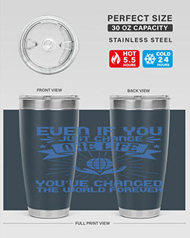 Even if you just change one life you’ve changed the world forever Style 4#- volunteer- Tumbler