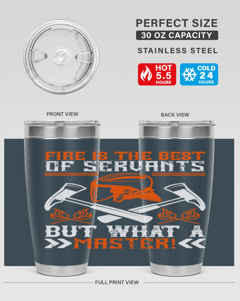 Fire is the best of servants but what a master Style 79#- fire fighter- tumbler