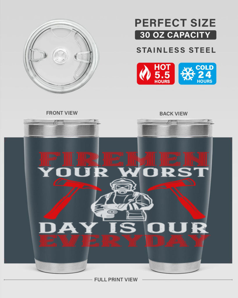 Firemen your worst day is our everyday Style 68#- fire fighter- tumbler