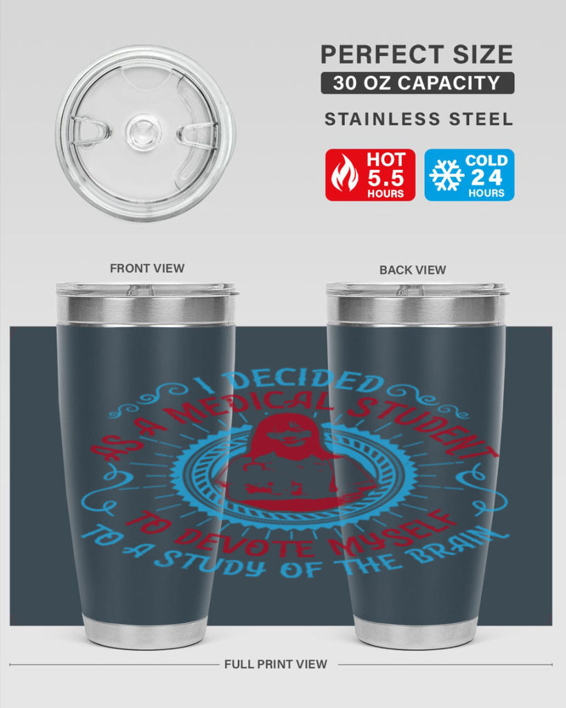 I decided as a medical student to devote myself to a study of the brain Style 49#- medical- tumbler